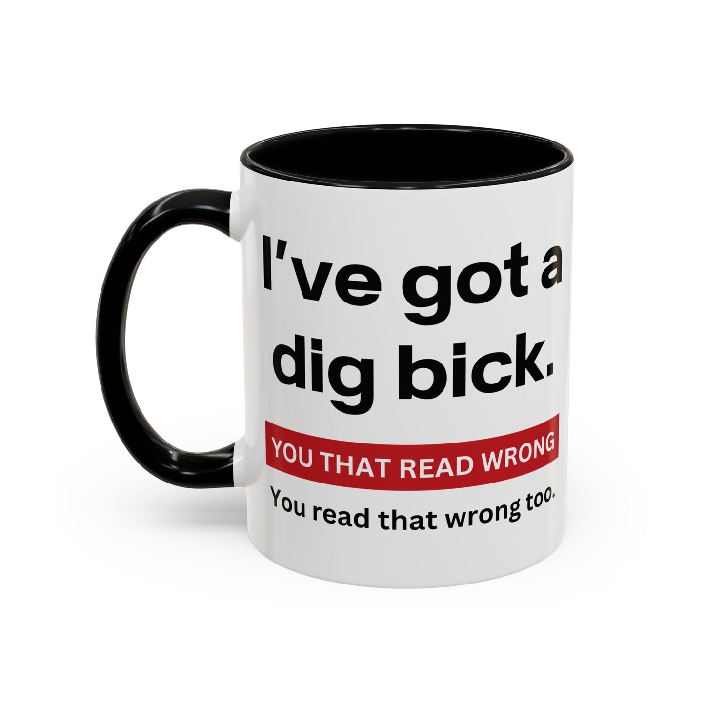 Crazy I've Got A Dig Bick You That Read Wrong You Read That Wrong Too Coffee Tea Mug