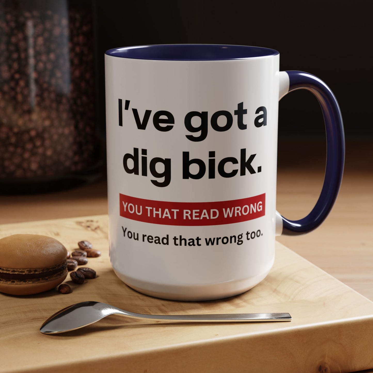 Crazy I've Got A Dig Bick You That Read Wrong You Read That Wrong Too Coffee Tea Mug