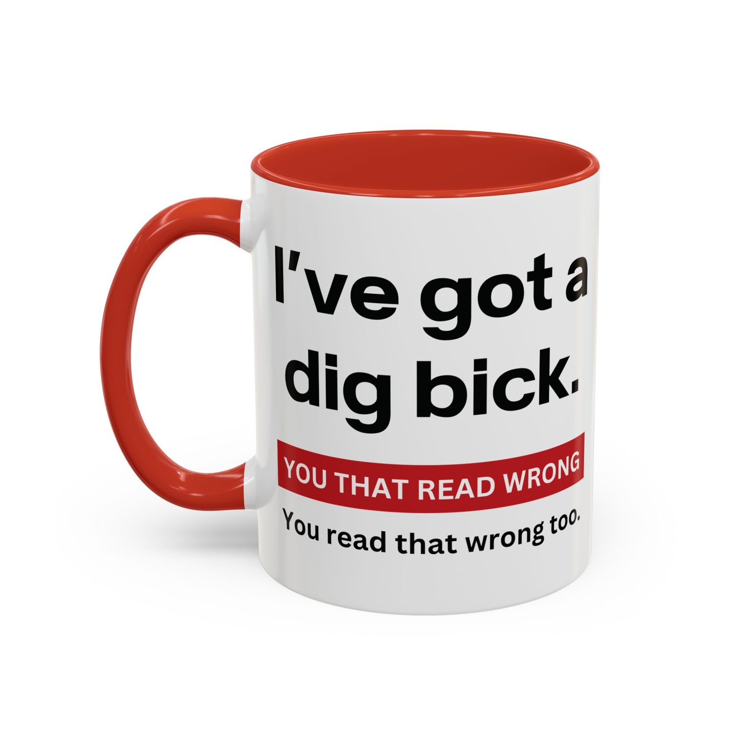 Crazy I've Got A Dig Bick You That Read Wrong You Read That Wrong Too Coffee Tea Mug