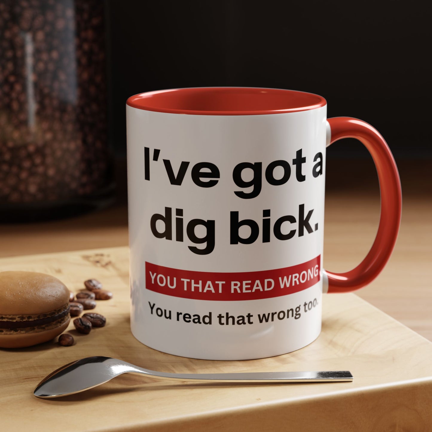 Crazy I've Got A Dig Bick You That Read Wrong You Read That Wrong Too Coffee Tea Mug