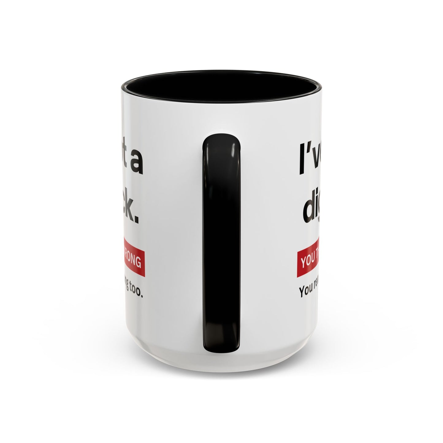 Crazy I've Got A Dig Bick You That Read Wrong You Read That Wrong Too Coffee Tea Mug