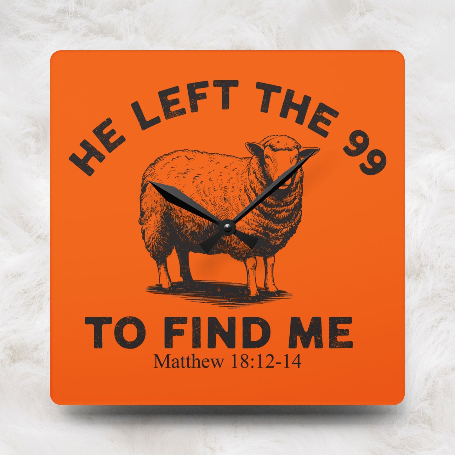 He Left The 99 To Find Me Matthew 18: 12-14 Acrylic Orange Wall Art Clock | Home Decor Gift Ideas