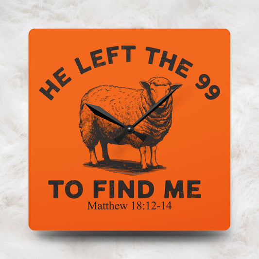 He Left The 99 To Find Me Matthew 18: 12-14 Acrylic Orange Wall Art Clock | Home Decor Gift Ideas