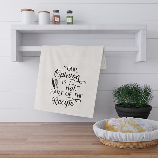 Your Opinion Is not Part of the Recipe Kitchen Tea Towels