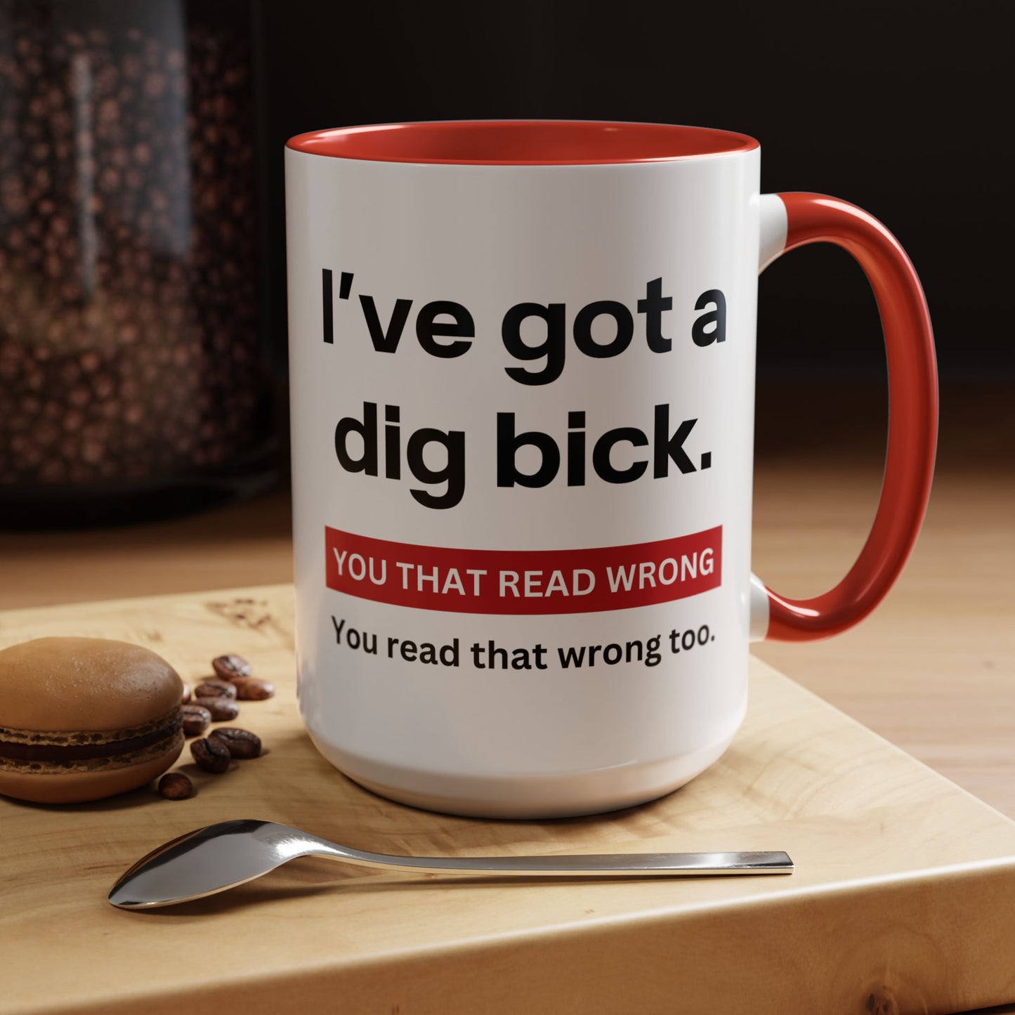Crazy I've Got A Dig Bick You That Read Wrong You Read That Wrong Too Coffee Tea Mug