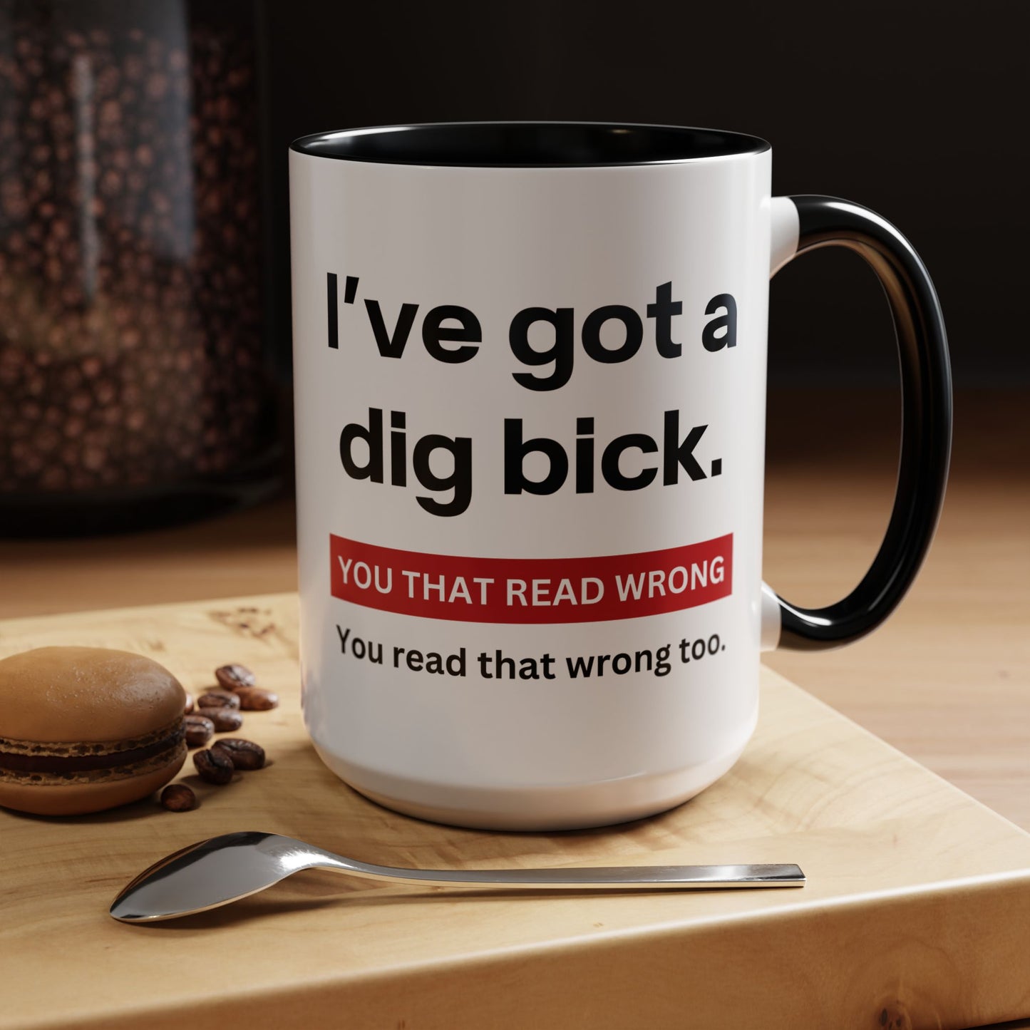 Crazy I've Got A Dig Bick You That Read Wrong You Read That Wrong Too Coffee Tea Mug