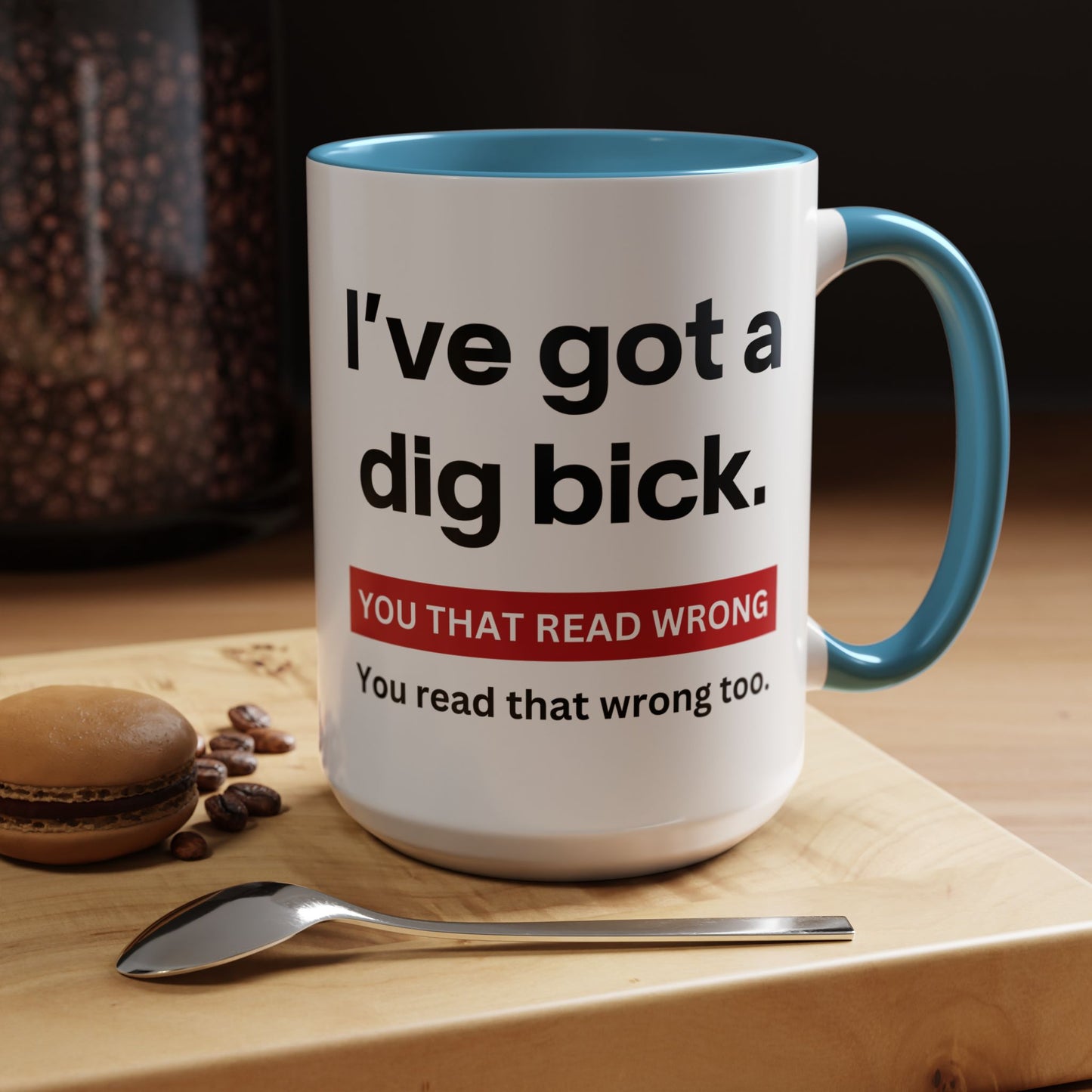 Crazy I've Got A Dig Bick You That Read Wrong You Read That Wrong Too Coffee Tea Mug