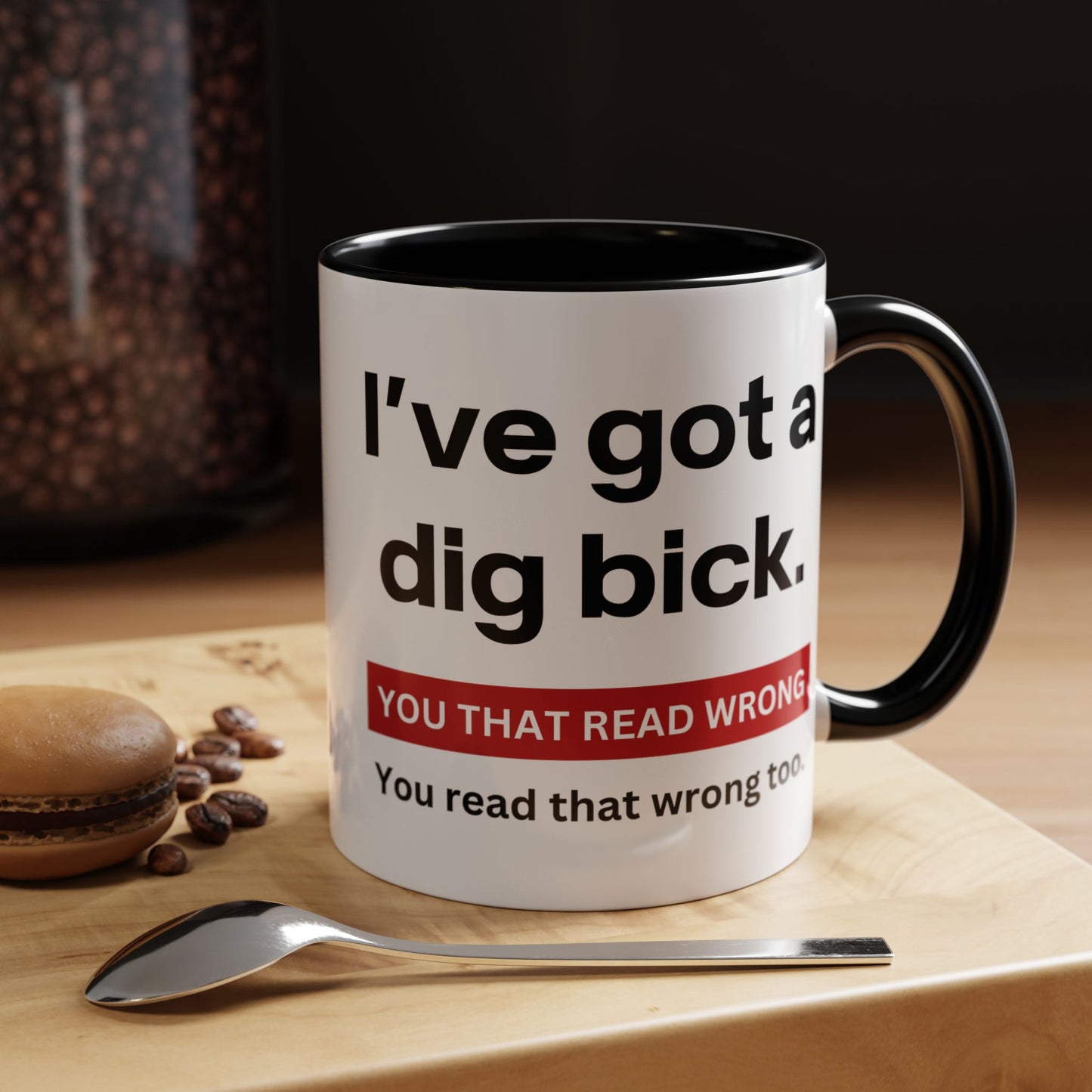Crazy I've Got A Dig Bick You That Read Wrong You Read That Wrong Too Coffee Tea Mug