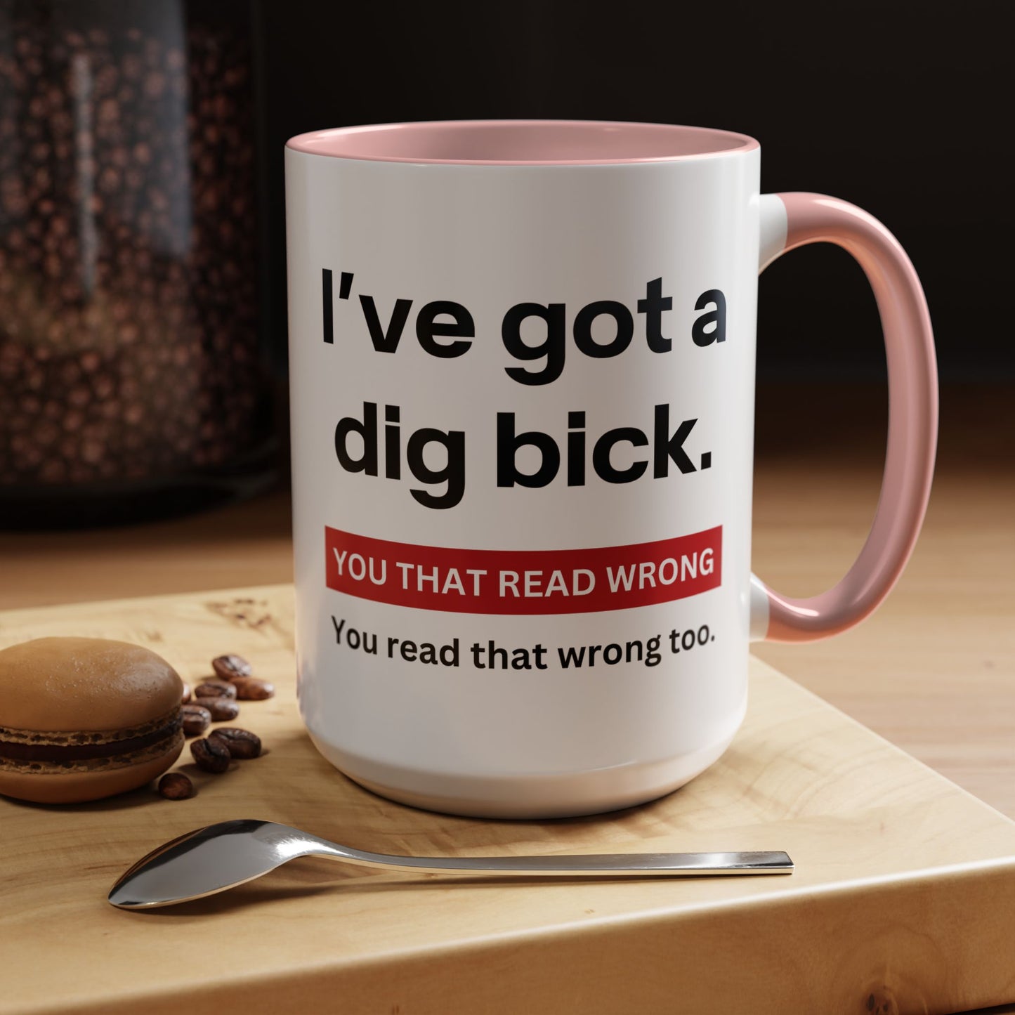 Crazy I've Got A Dig Bick You That Read Wrong You Read That Wrong Too Coffee Tea Mug