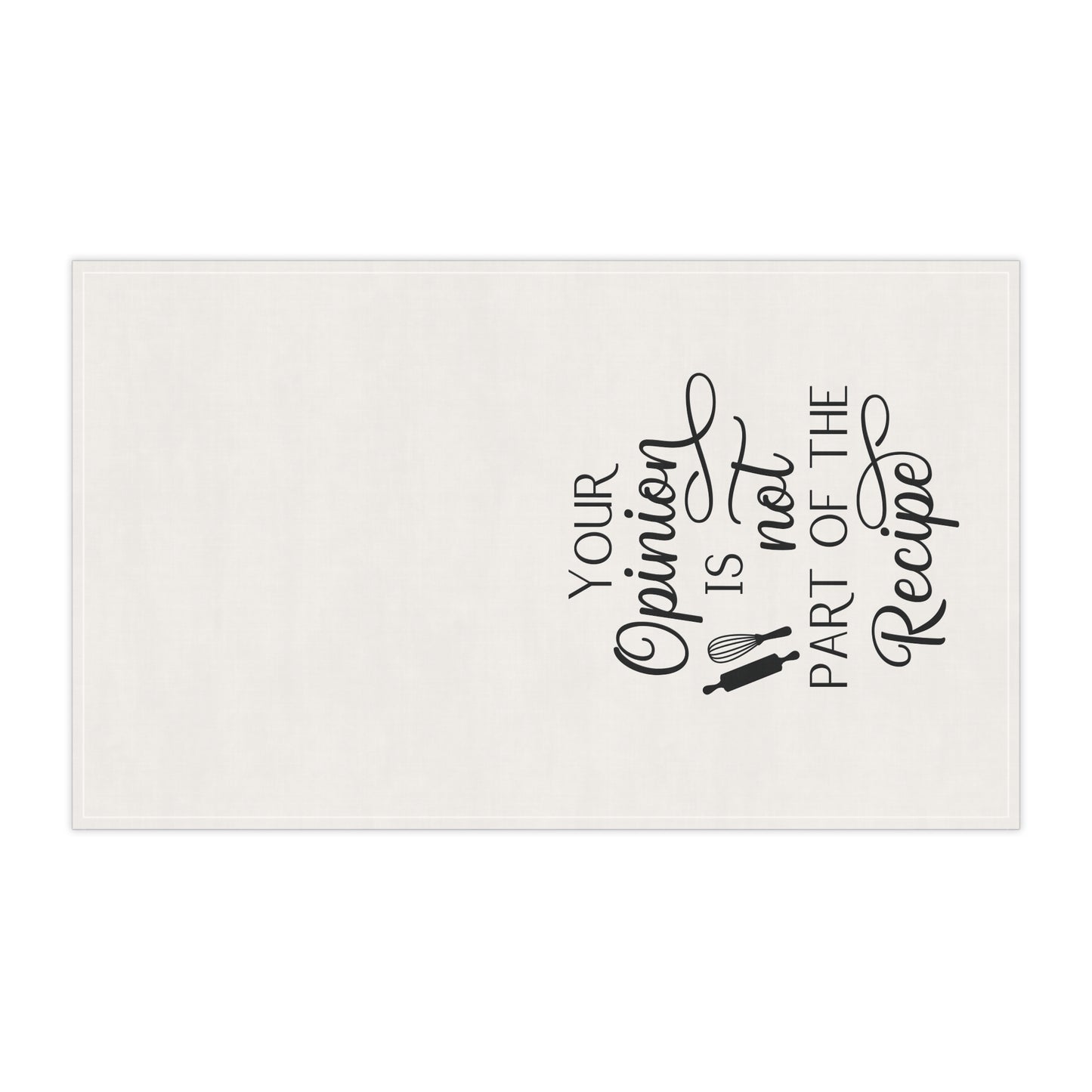Your Opinion Is not Part of the Recipe Kitchen Tea Towels