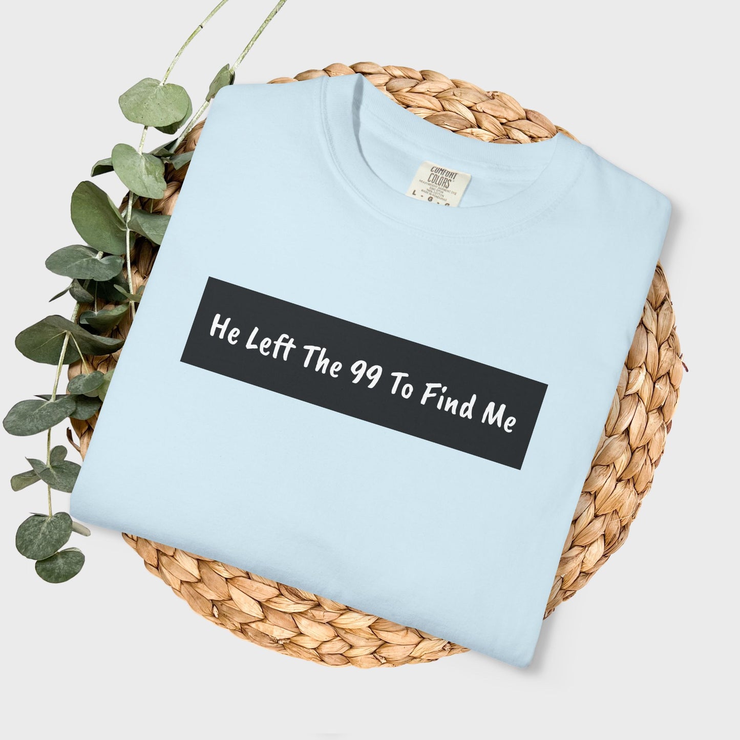 "He Left The 99 To Find Me" Christian Faith Graphic Unisex Tee T-shirt