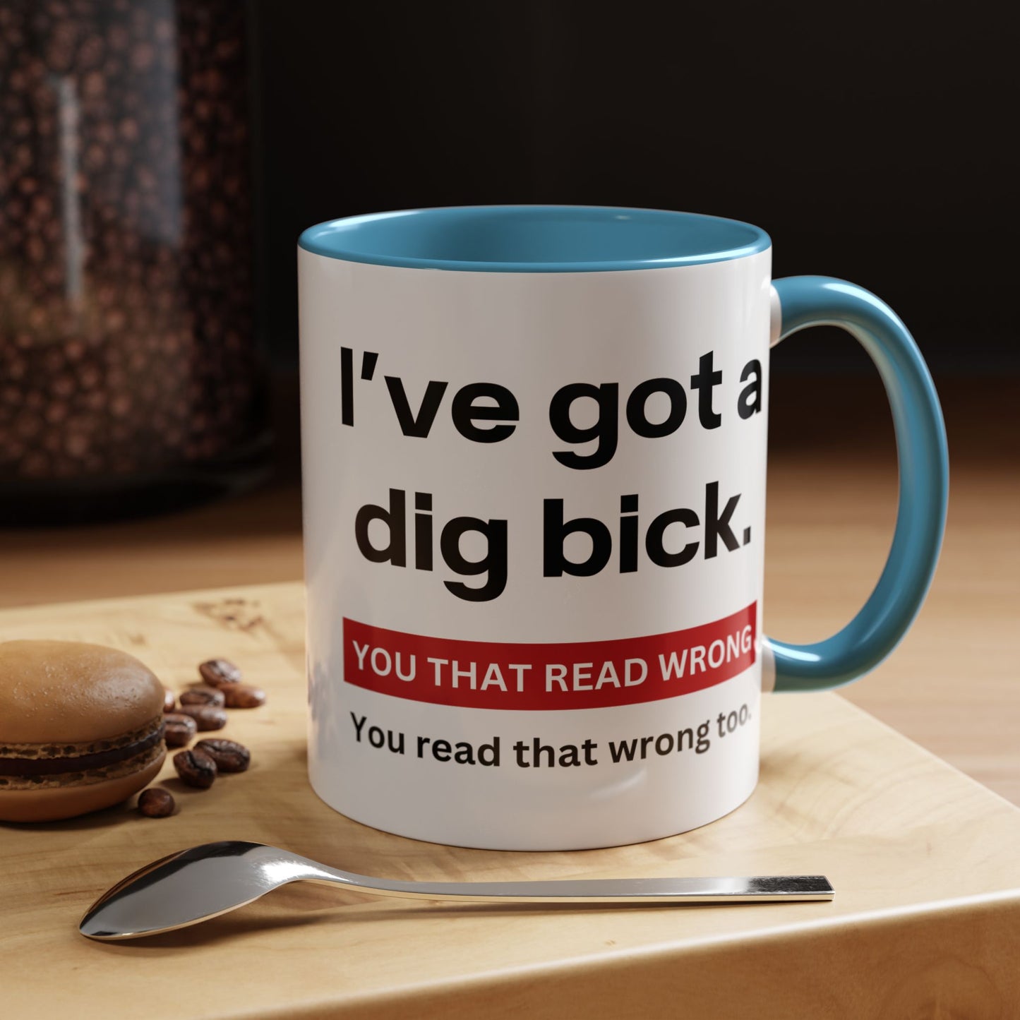 Crazy I've Got A Dig Bick You That Read Wrong You Read That Wrong Too Coffee Tea Mug