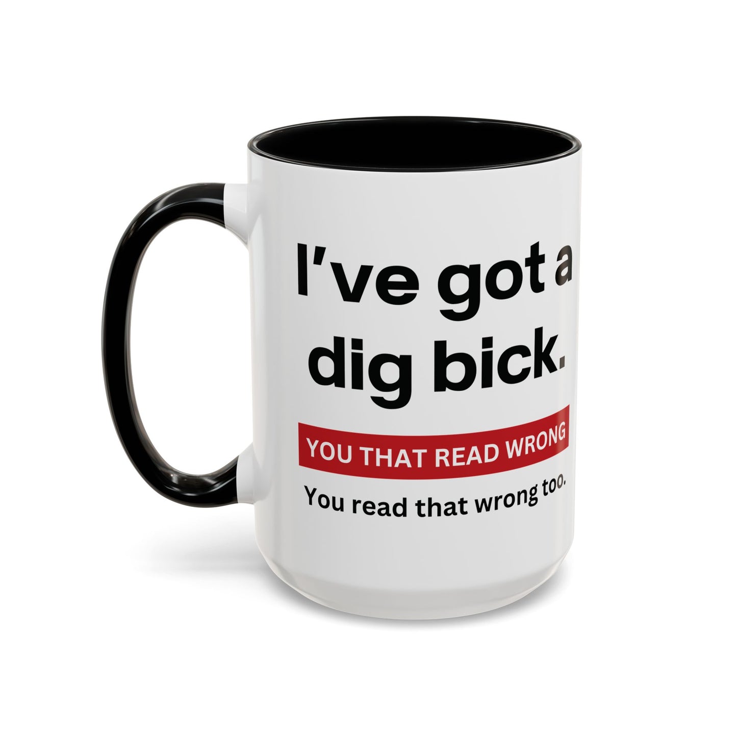 Crazy I've Got A Dig Bick You That Read Wrong You Read That Wrong Too Coffee Tea Mug