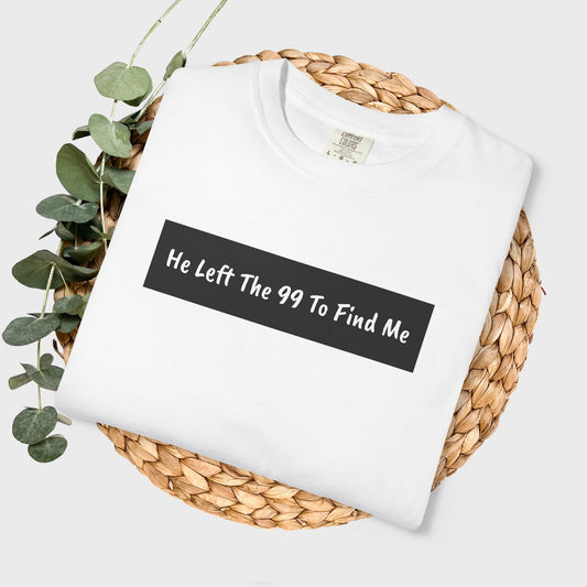 "He Left The 99 To Find Me" Christian Faith Graphic Unisex Tee T-shirt