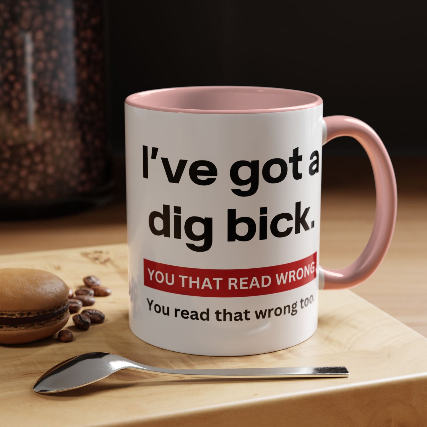 Crazy I've Got A Dig Bick You That Read Wrong You Read That Wrong Too Coffee Tea Mug